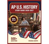 AP U. S. History Study Guide 2026-2027: Comprehensive Topic Overview, Practice Question Bank, Answer Keys, and In-Depth Explanations