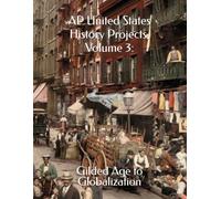 AP United States History Projects, Volume 3:: Gilded Age to Globalization