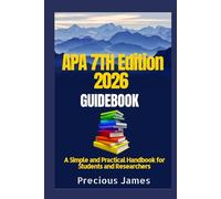 APA 7TH Edition 2026 Guidebook: A Simple and Practical Handbook for Students and Researchers