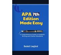APA 7TH EDITION MADE EASY: A Comprehensive Guide to Academic Writing and Citation Standards