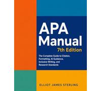 APA Manual 7th Edition: The Complete Guide to Citation, Formatting, AI Guidance, Inclusive Writing, and Research Standards