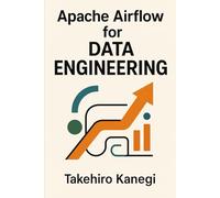 Apache Airflow for Data Engineering: Build Scalable ETL, ELT, and AI Pipelines with Python: A Complete Guide to Orchestrating Modern Data Workflows, Automation Systems, and Enterprise-Grade Pipelines