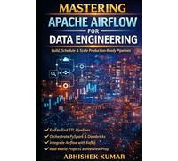 Apache Airflow in Action: Build Production-Ready Data Pipelines: Build, Schedule, and Scale Production-Ready Pipelines with ETL, PySpark, Databricks, ... (Data Engineering Domain For professional)