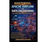 Apache Airflow in Action: Build Production-Ready Data Pipelines: Build, Schedule, and Scale Production-Ready Pipelines with ETL, PySpark, Databricks, ... (Data Engineering Domain For professional)