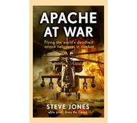 Apache at War: Inside the cockpit of the world's deadliest combat helicopter: Flying the world's deadliest attack helicopter in combat (HARLEQUIN MILLS & BOON)