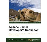 Apache Camel Developer's Cookbook (Solve Common Integration Tasks With over 100 Easily Accessible Apache Camel Recipes)