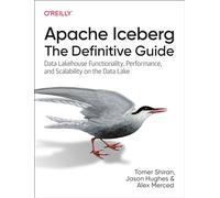 Apache Iceberg: The Definitive Guide: Data Lakehouse Functionality, Performance, and Scalability on the Data Lake