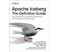 Apache Iceberg: The Definitive Guide : Data Lakehouse Functionality, Performance, and Scalability on the Data Lake