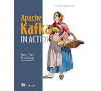 Apache Kafka in Action: From Basics to Production