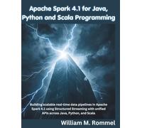 Apache Spark 4.1 for Java, Python and Scala Programming: Building scalable real-time data pipelines in Apache Spark 4.1 using Structured Streaming ... Python, and Scala (The Programming Genius)