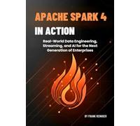 Apache Spark 4 in Action: Real-World Data Engineering, Streaming, and AI for the Next Generation of Enterprises