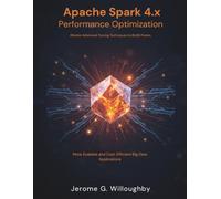Apache Spark 4.X Performance Optimization: Master Advanced Tuning Techniques to Build Faster,More Scalable and cost efficient big data applications (Ai Frontier Press)