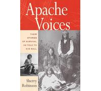 Apache Voices: Their Stories of Survival as Told to Eve Ball
