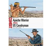 Apache Warrior vs US Cavalryman: 1846-86: 19 (Combat)