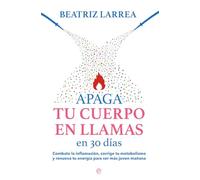 Apaga tu cuerpo en llamas en 30 días: Combate la inflamación, corrige tu metabolismo y renueva tu energía para ser más joven mañana