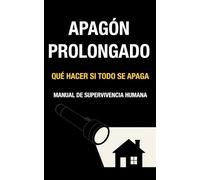 Apagón Prolongado: Manual de supervivencia humana (Colección: Manuales de Supervivencia Humana)
