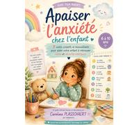 Apaiser l’anxiété chez l’enfant: 7 outils créatifs et bienveillants pour aider votre enfant à retrouver calme et sécurité intérieure (Collection Bien-être émotionnel des enfants)