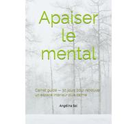 Apaiser le mental: Carnet guidé - 30 jours pour retrouver un espace intérieur plus calme