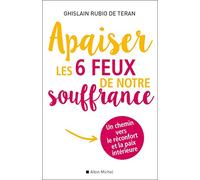 Apaiser les 6 feux de notre souffrance: Un chemin vers le réconfort et la paix intérieure