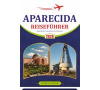 APARECIDA REISEFÜHRER 2026: Entdecken Sie Brasiliens heilige Stadt mit Pilgerrouten, historischen Kirchen, lokaler Kultur, Wohnorten, Essensmöglichkeiten, Festen und einfachen Reiserouten