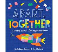 Apart, Together: A Book about Transformation