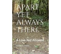 APART YET ALWAYS THERE: A Love Not Allowed
