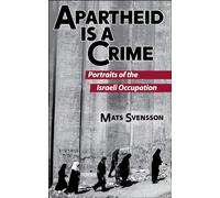 Apartheid is a Crime: Portraits of the Israeli Occupation: Portraits of the Israeli Occupation of Palestine