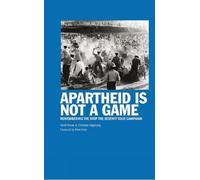 Apartheid Is Not A Game: Remembering the Stop the Seventy Tour Campaign