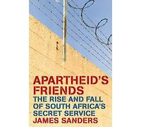 Apartheid's Friends: The Rise and Fall of South Africa's Secret Service