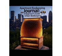 Apartment Beekeeping Journal: A Beginner’s Guide to Urban Beekeeping
