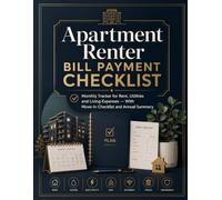 Apartment Renter Bill Payment Checklist: Monthly Tracker for Rent, Utilities and Living Expenses - With Move-In Checklist and Annual Summary