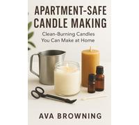 Apartment-Safe Candle Making: Clean-Burning Candles You Can Make at Home