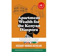 Apartment Wealth for the Kenyan Diaspora: An Ultimate Guide to a Secure Financial Future in 3 months