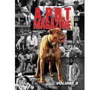 APBT Magazine Volume 5: American Pit Bull Terrier Magazine for Breeders, Owners, Fanciers, and Working Dog Enthusiasts