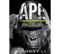 Ape: A Visual Encyclopedia of Primates