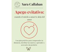 Apego evitativo: cuando el miedo a amar te aleja del amor: Una guía práctica para comprender tu distancia, derribar tus muros y aprender a acercarte sin perderte (Emotional Freedom Series)