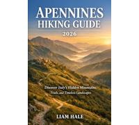 APENNINES HIKING GUIDE 2026: Discover Italy’s Hidden Mountains, Trails, and Timeless Landscapes (TrailBlazer Adventure Series)