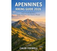 APENNINES HIKING GUIDE 2026: “Italy’s Gentle Backbone - Trails, Treasures, and Timeless Wonder” (Paths of Wonder: A Journey Across the World’s Most Breathtaking Trails)