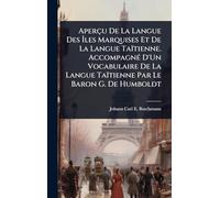 Aperçu De La Langue Des Îles Marquises Et De La Langue Taïtienne. AccompagnÃ(c) D'Un Vocabulaire De La Langue Taïtienne Par Le Baron G. De Humboldt