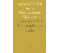 Aperçu Général sur la Numismatique Gauloise: Extrait de l'Introduction du Dictionnaire Archéologique (Époque Celtique)