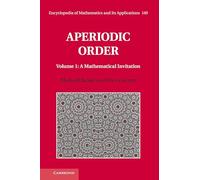 Aperiodic Order: Volume 1, A Mathematical Invitation: 149 (Encyclopedia of Mathematics and its Applications, Series Number 149)