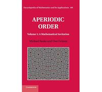 Aperiodic Order: Volume 1, A Mathematical Invitation (Encyclopedia of Mathematics and its Applications): 149 (Encyclopedia of Mathematics and its Applications, Series Number 149)