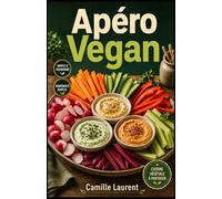 Apéro Vegan: 60 recettes simples pour tartinades, bouchées et moments à partager