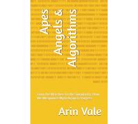 Apes Angels & Algorithms: From the Watchers to the Singularity: How We Weaponize Myth Against Progress (Fragments of Understanding)