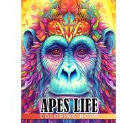Apes Life Coloring Book: Chimpanzee, Gibbon, Gorilla, Orangutan and Many More Apes With Creative And Wonderful Illustrations Gift Idea For Kids Of All Ages, Teens Boys And Girls