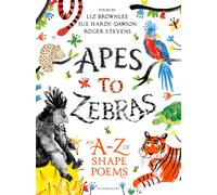 Apes to Zebras: An A-Z of Shape Poems : Artistically arranged poetry to bring both words and animals to life