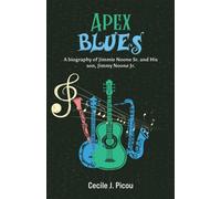 Apex Blues : A Biography of Jimmie Noone Sr. and His Son, Jimmy Noone Jr.