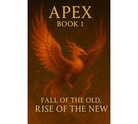 Apex:: Book 1: Fall of the Old, Rise of the New