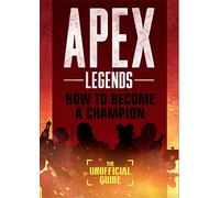 Apex Legends: How to Become A Champion (The Unofficial Guide)