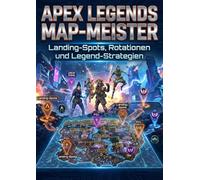 Apex Legends Map-Meister: Landing-Spots, Rotationen und Legend-Strategien: Beste Drop-Orte, optimale Rotationen und Meta-Legenden für Rang- und Arena-Erfolg